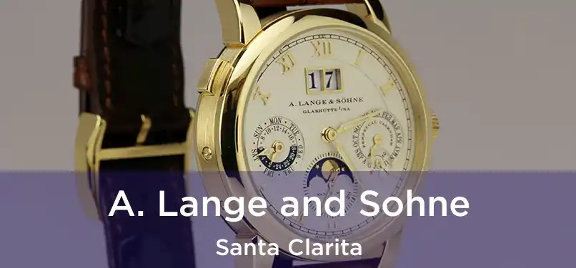 A. Lange and Sohne Santa Clarita