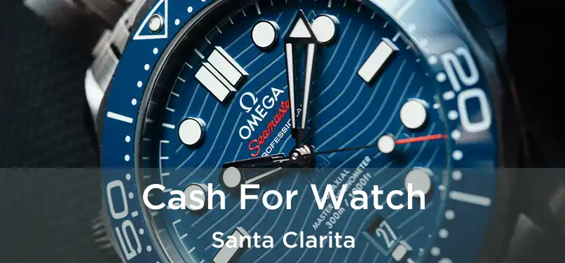 Cash For Watch Santa Clarita