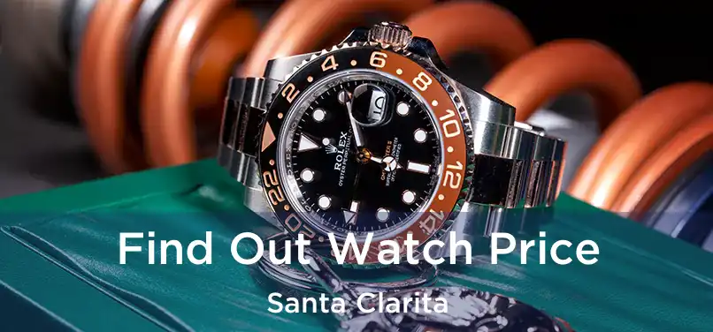 Find Out Watch Price Santa Clarita