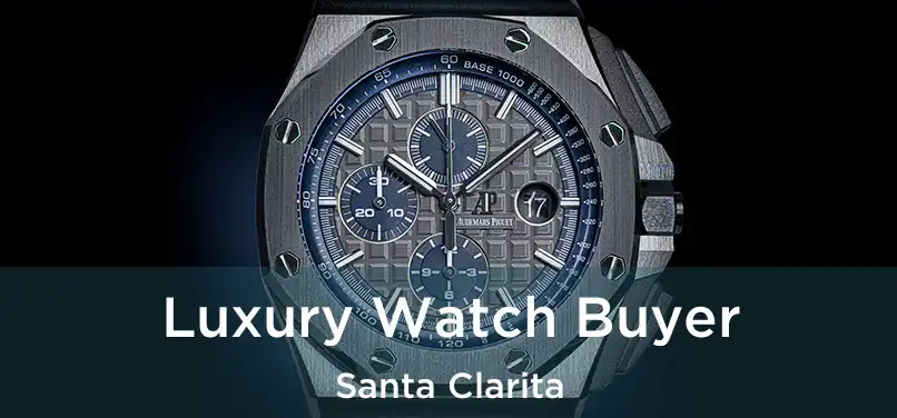 Luxury Watch Buyer Santa Clarita