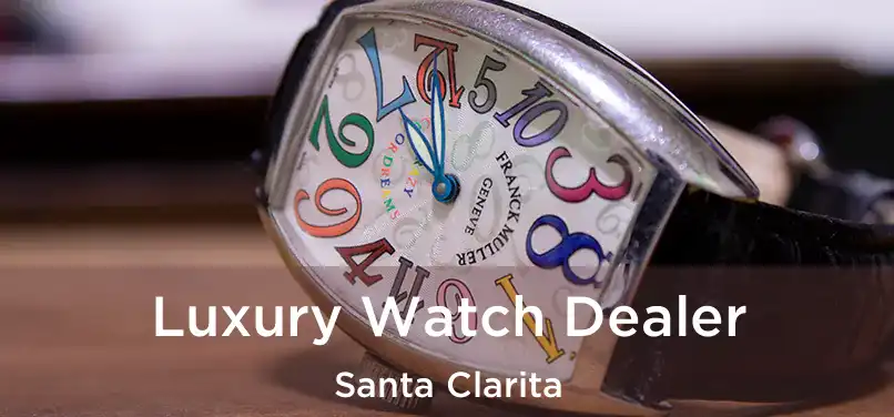 Luxury Watch Dealer Santa Clarita