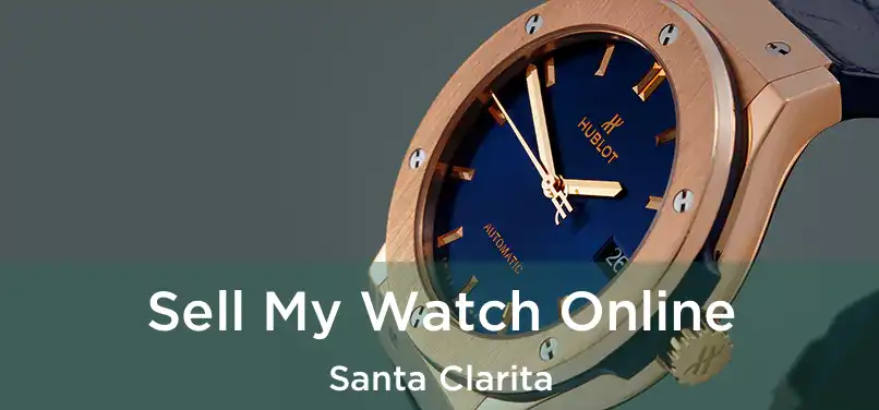 Sell My Watch Online Santa Clarita