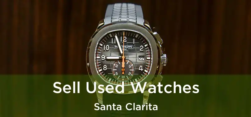 Sell Used Watches Santa Clarita