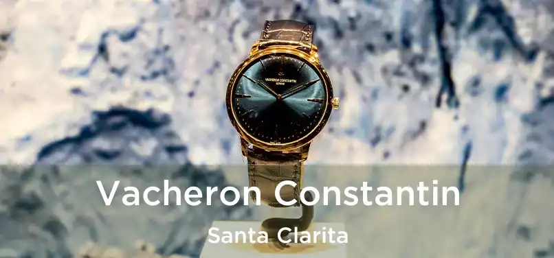 Vacheron Constantin Santa Clarita