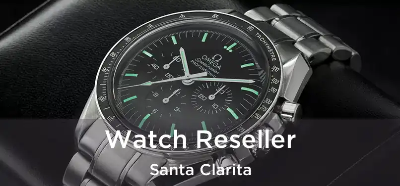 Watch Reseller Santa Clarita