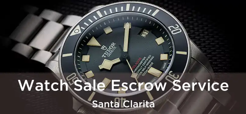 Watch Sale Escrow Service Santa Clarita