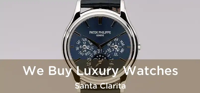 We Buy Luxury Watches Santa Clarita